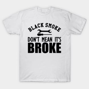 Auto Diesel - Black smoke don't mean it's broke T-Shirt